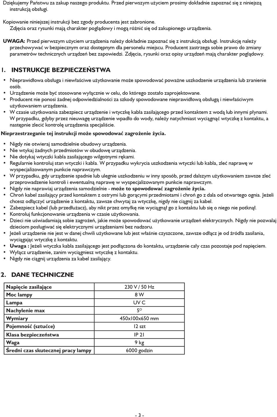 UWAGA: Przed pierwszym użyciem urządzenia należy dokładnie zapoznać się z instrukcją obsługi. Instrukcję należy przechowywać w bezpiecznym oraz dostępnym dla personelu miejscu.