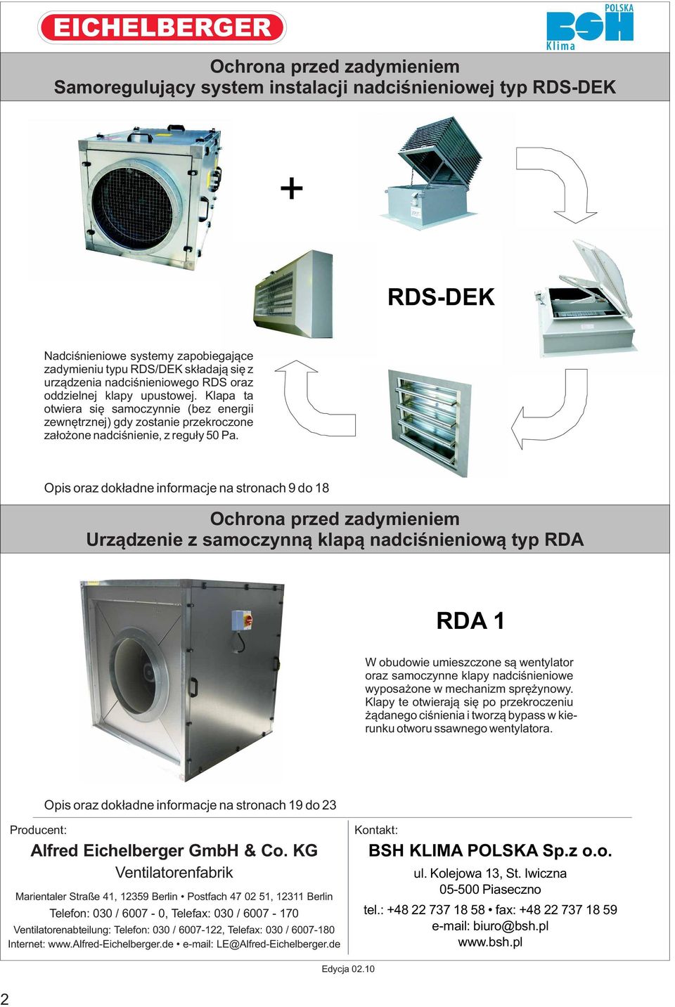 Opis oraz dokładne informacje na stronach 9 do 18 Ochrona przed zadymieniem Urządzenie z samoczynną klapą nadciśnieniową typ RDA RDA 1 W obudowie umieszczone są wentylator oraz samoczynne klapy