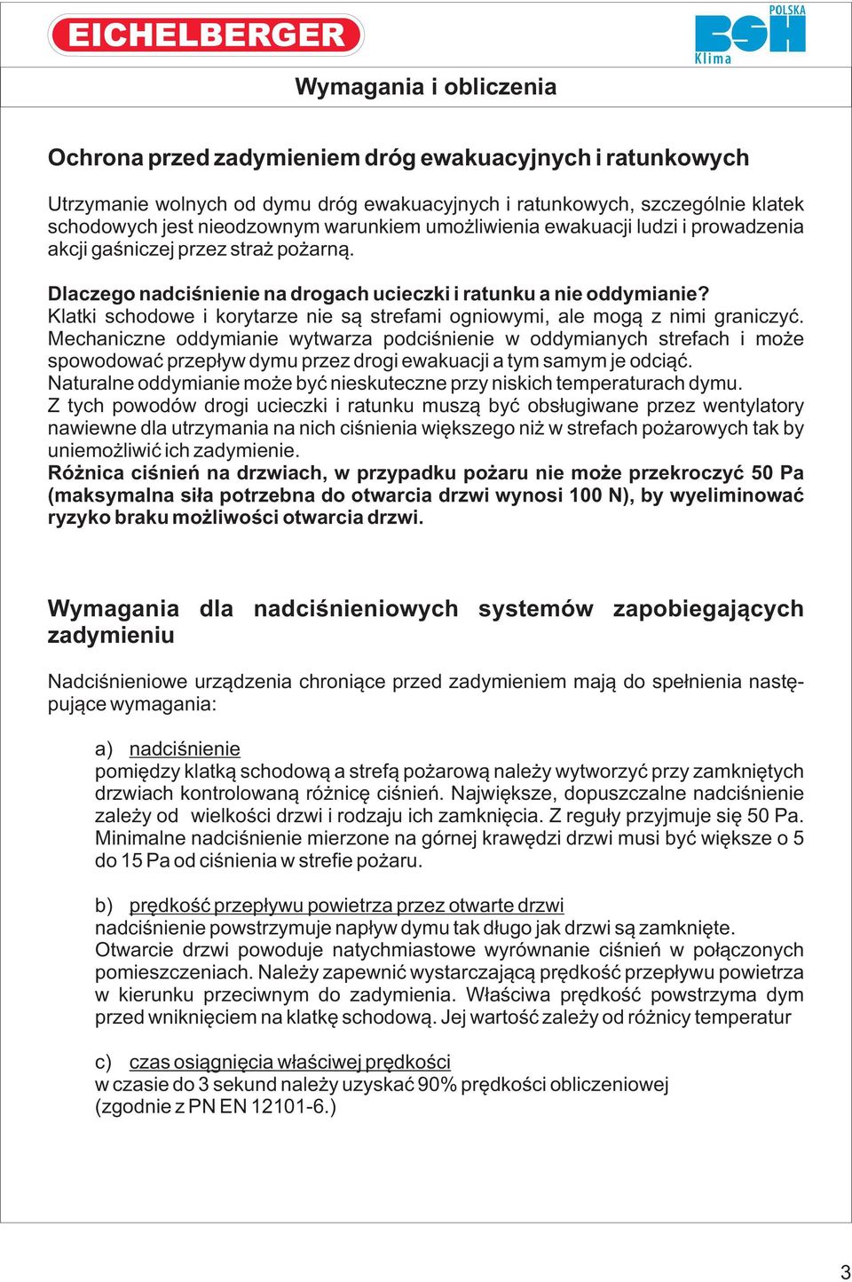 Klatki schodowe i korytarze nie są strefami ogniowymi, ale mogą z nimi graniczyć.