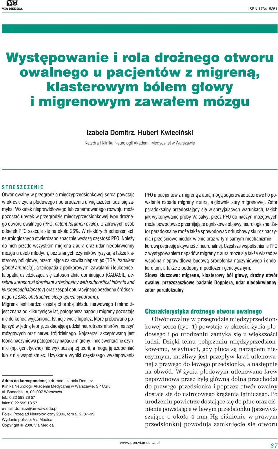 Wskutek nieprawidłowego lub zahamowanego rozwoju może pozostać ubytek w przegrodzie międzyprzedsionkowej typu drożnego otworu owalnego (PFO, patent foramen ovale).