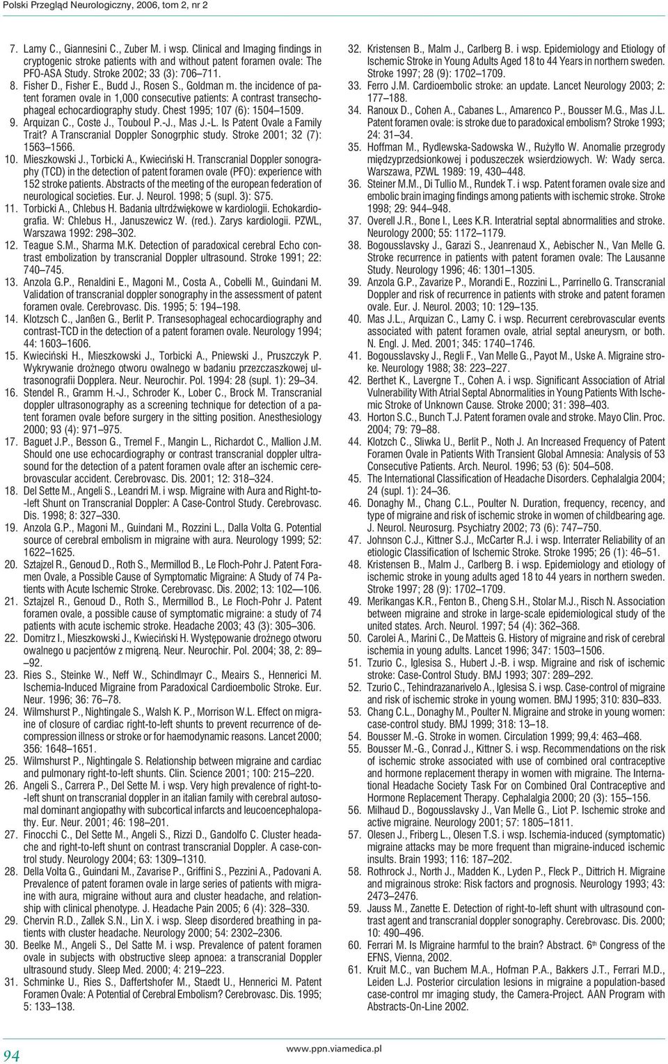 , Goldman m. the incidence of patent foramen ovale in 1,000 consecutive patients: A contrast transechophageal echocardiography study. Chest 1995; 107 (6): 1504 1509. 9. Arquizan C., Coste J.