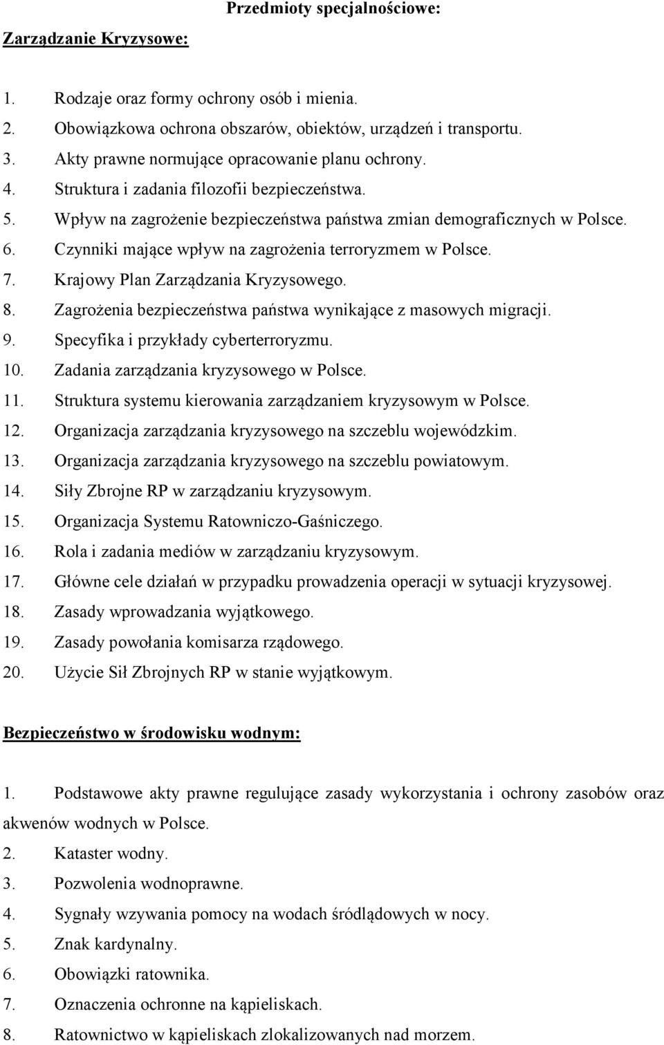 Czynniki mające wpływ na zagrożenia terroryzmem w Polsce. 7. Krajowy Plan Zarządzania Kryzysowego. 8. Zagrożenia bezpieczeństwa państwa wynikające z masowych migracji. 9.