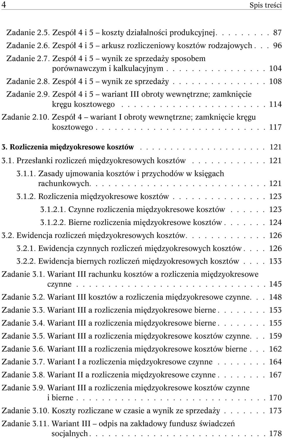 10. Zespół 4 wariant I obroty wewnętrzne; zamknięcie kręgu kosztowego........................... 117 3. Rozliczenia międzyokresowe kosztów..................... 121 3.1. Przesłanki rozliczeń międzyokresowych kosztów.