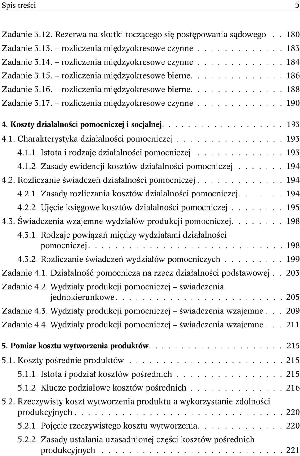 rozliczenia międzyokresowe czynne............. 190 4. Koszty działalności pomocniczej i socjalnej................... 193 4.1. Charakterystyka działalności pomocniczej................ 193 4.1.1. Istota i rodzaje działalności pomocniczej.