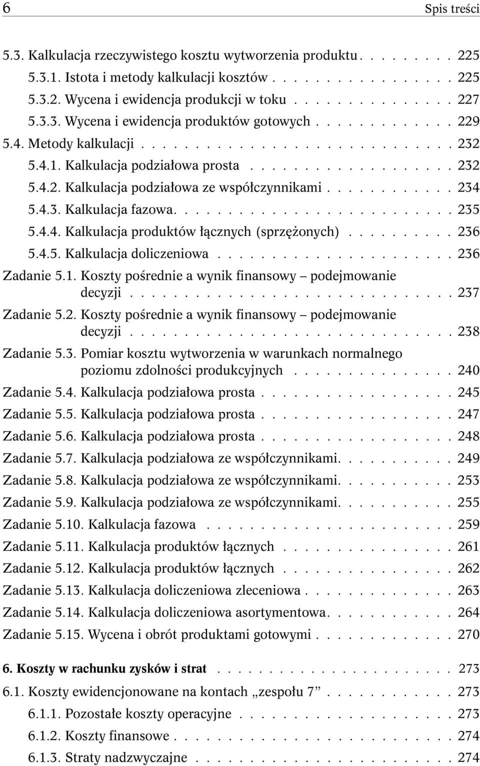 ........... 234 5.4.3. Kalkulacja fazowa.......................... 235 5.4.4. Kalkulacja produktów łącznych (sprzężonych).......... 236 5.4.5. Kalkulacja doliczeniowa...................... 236 Zadanie 5.