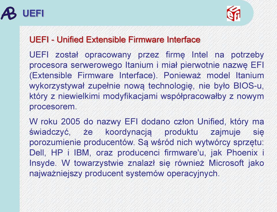 Ponieważ model Itanium wykorzystywał zupełnie nową technologię, nie było BIOS-u, który z niewielkimi modyfikacjami współpracowałby z nowym procesorem.