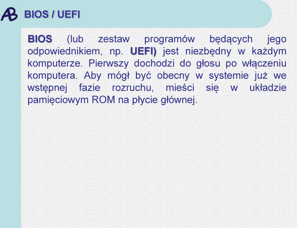 Pierwszy dochodzi do głosu po włączeniu komputera.