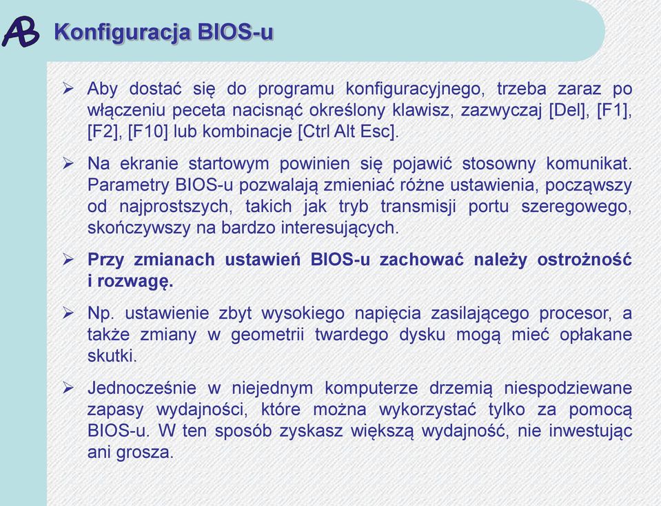 Parametry BIOS-u pozwalają zmieniać różne ustawienia, począwszy od najprostszych, takich jak tryb transmisji portu szeregowego, skończywszy na bardzo interesujących.