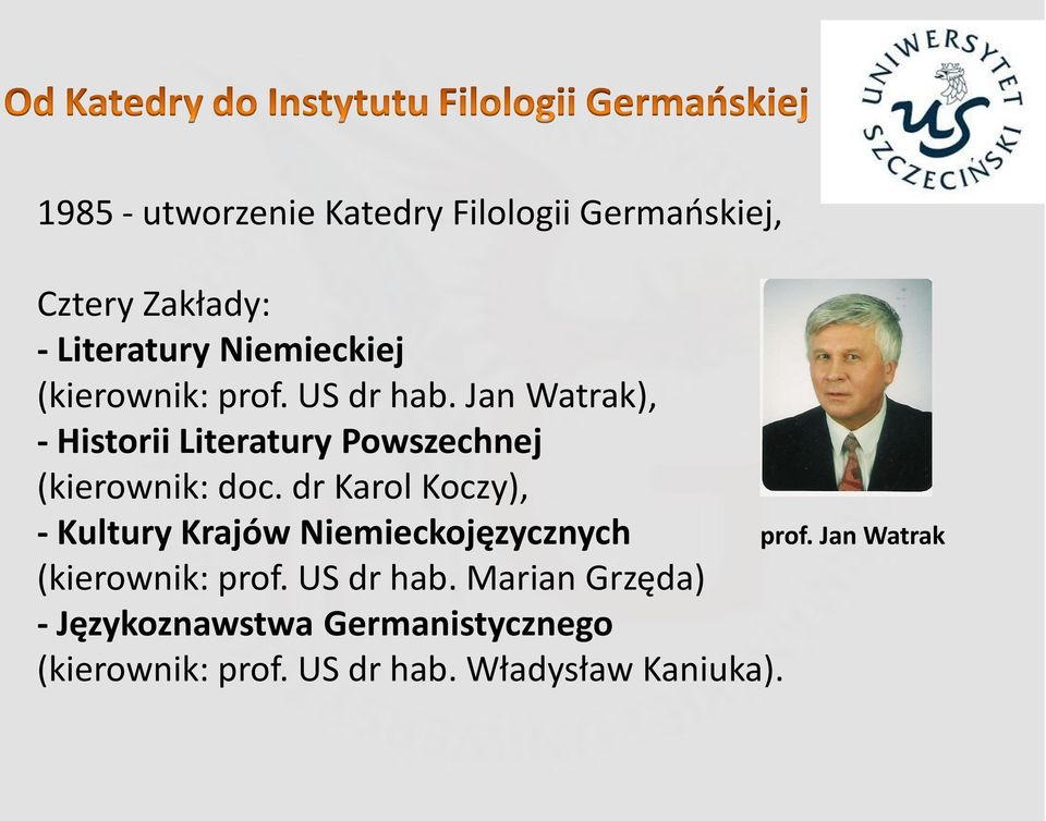 dr Karol Koczy), - Kultury Krajów Niemieckojęzycznych prof. Jan Watrak (kierownik: prof.