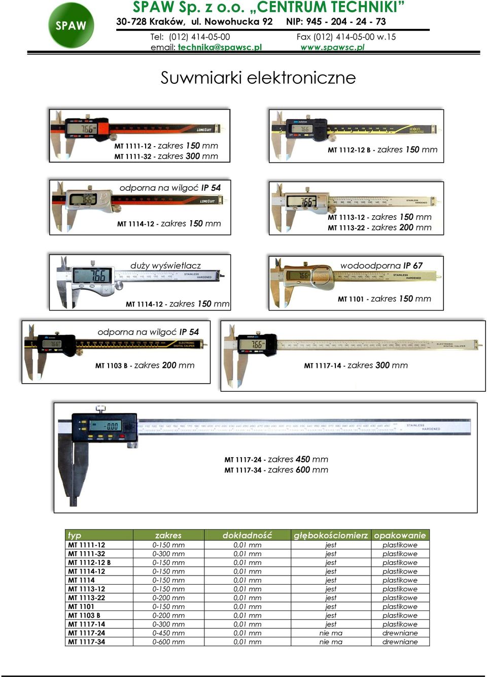 1117-34 - zakres 600 mm głębokościomierz opakowanie MT 1111-12 0-150 mm 0,01 mm jest plastikowe MT 1111-32 0-0,01 mm jest plastikowe MT 1112-12 B 0-150 mm 0,01 mm jest plastikowe MT 1114-12 0-150 mm