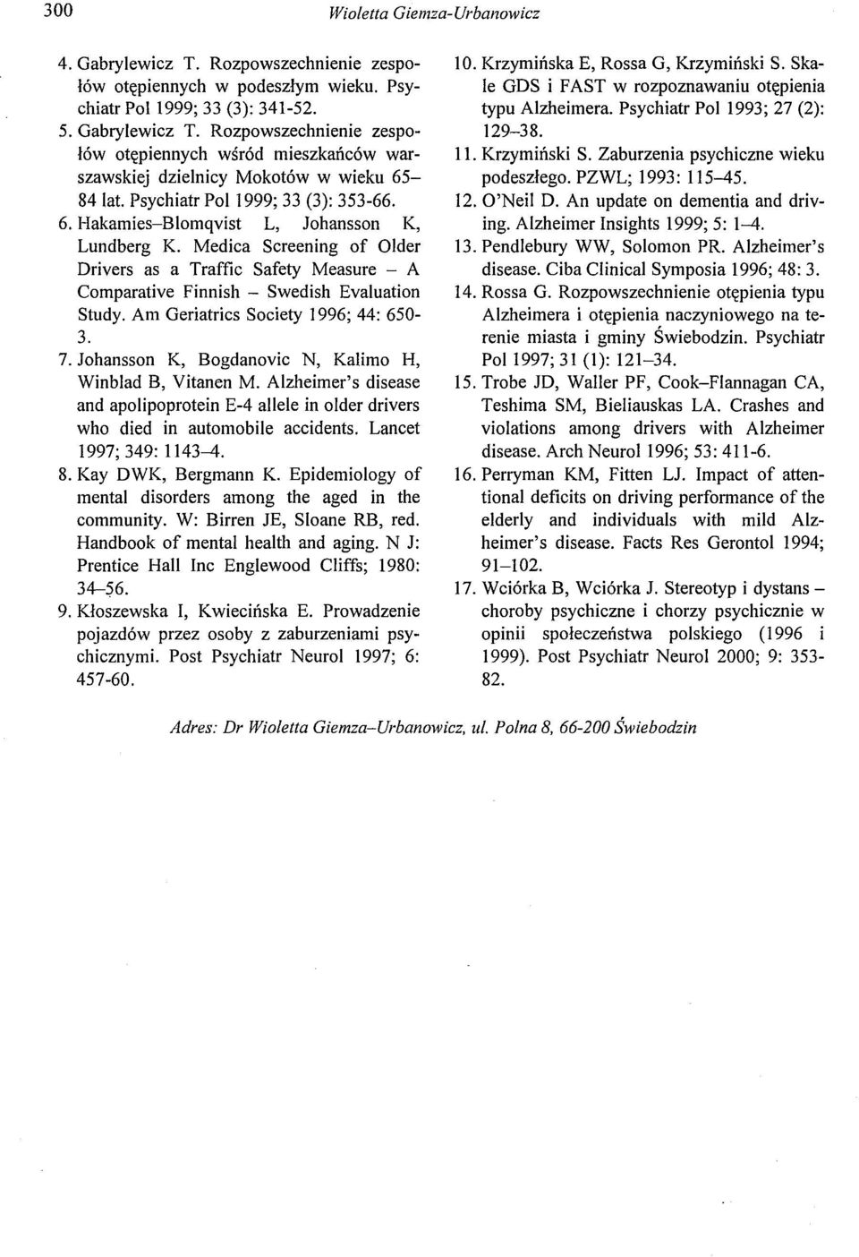 Am Geriatrics Society 1996; 44: 650-3. 7. Johansson K, Bogdanavie N, Kalimo H, Winblad B, Vitanen M.