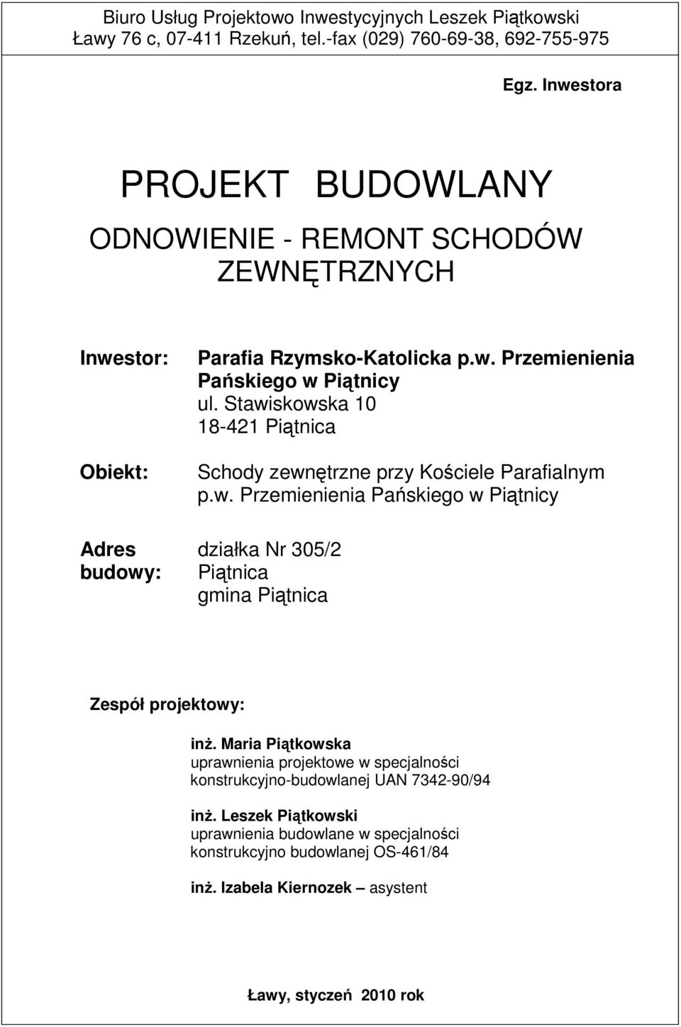 Stawiskowska 10 18-421 Piątnica Schody zewnętrzne przy Kościele Parafialnym p.w. Przemienienia Pańskiego w Piątnicy działka Nr 305/2 Piątnica gmina Piątnica Zespół projektowy: inż.