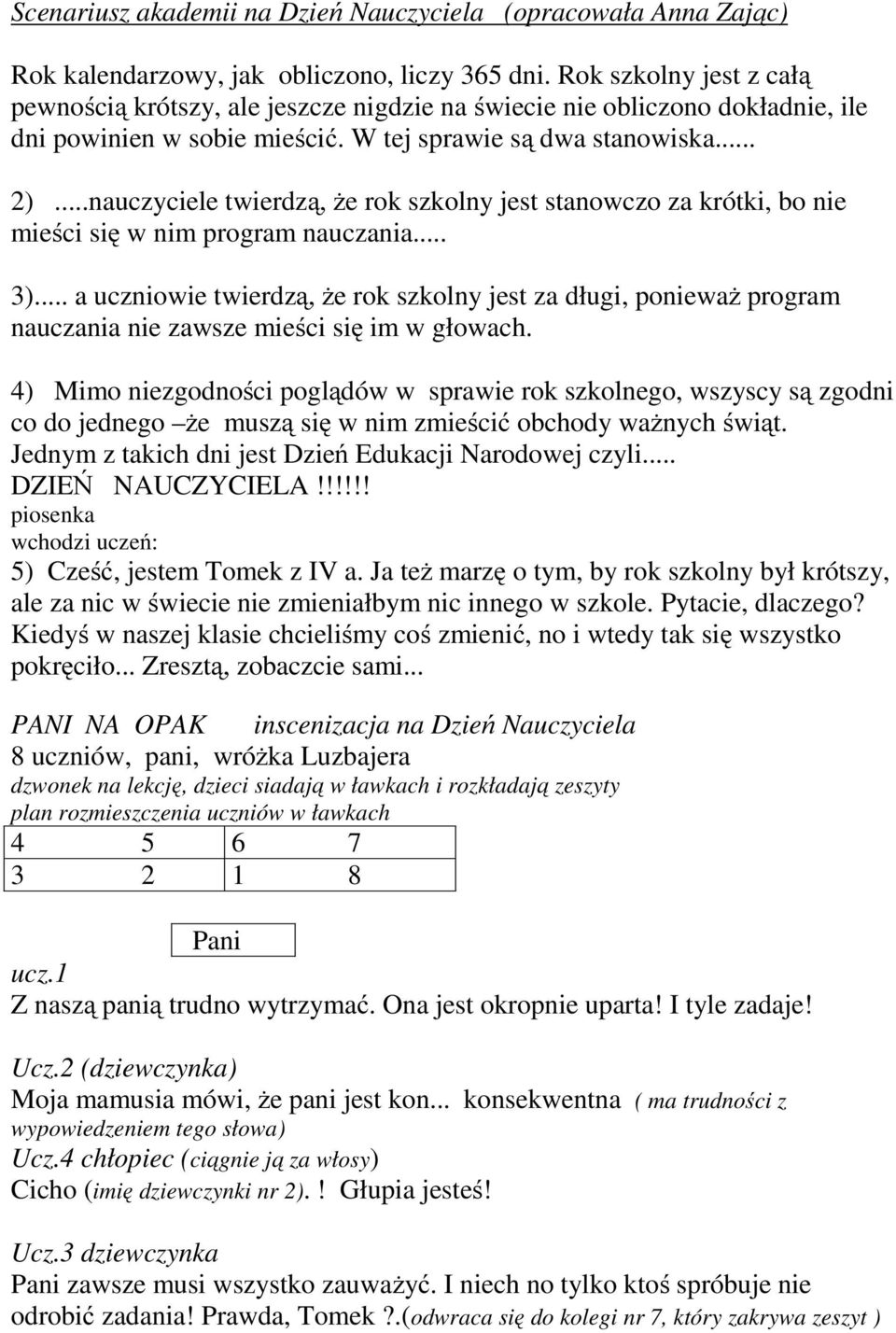 ..nauczyciele twierdzą, że rok szkolny jest stanowczo za krótki, bo nie mieści się w nim program nauczania... 3).