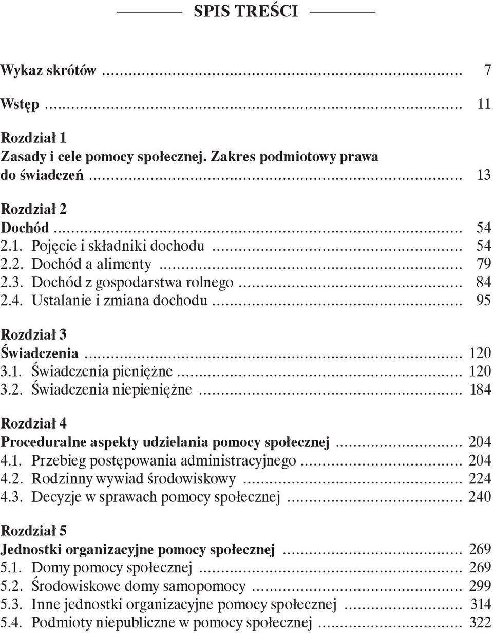 .. 184 Rozdział 4 Proceduralne aspekty udzielania pomocy społecznej... 204 4.1. Przebieg postępowania administracyjnego... 204 4.2. Rodzinny wywiad środowiskowy... 224 4.3.