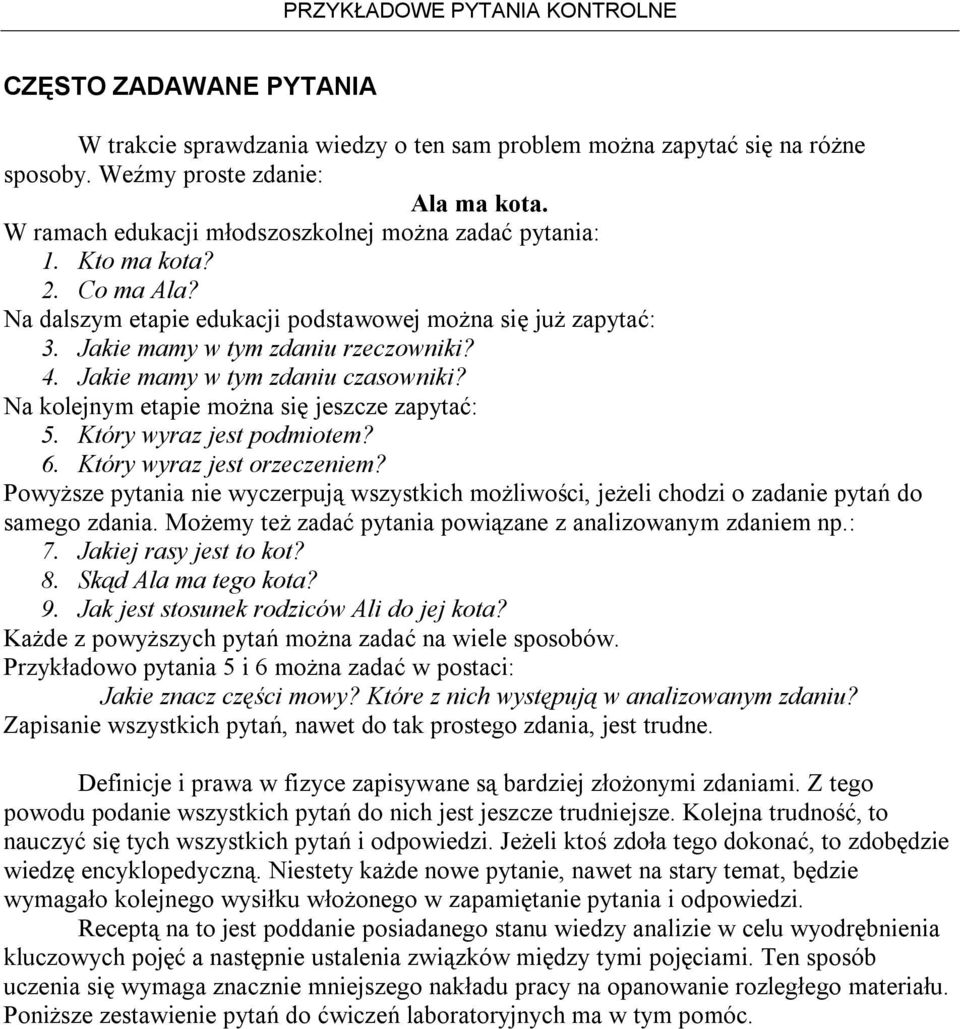 Na kolejnym etapie można się jeszcze zapytać: 5. Który wyraz jest podmiotem? 6. Który wyraz jest orzeczeniem?