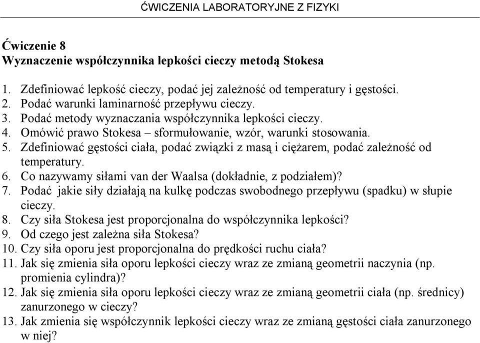 Zdefiniować gęstości ciała, podać związki z masą i ciężarem, podać zależność od temperatury. 6. Co nazywamy siłami van der Waalsa (dokładnie, z podziałem)? 7.