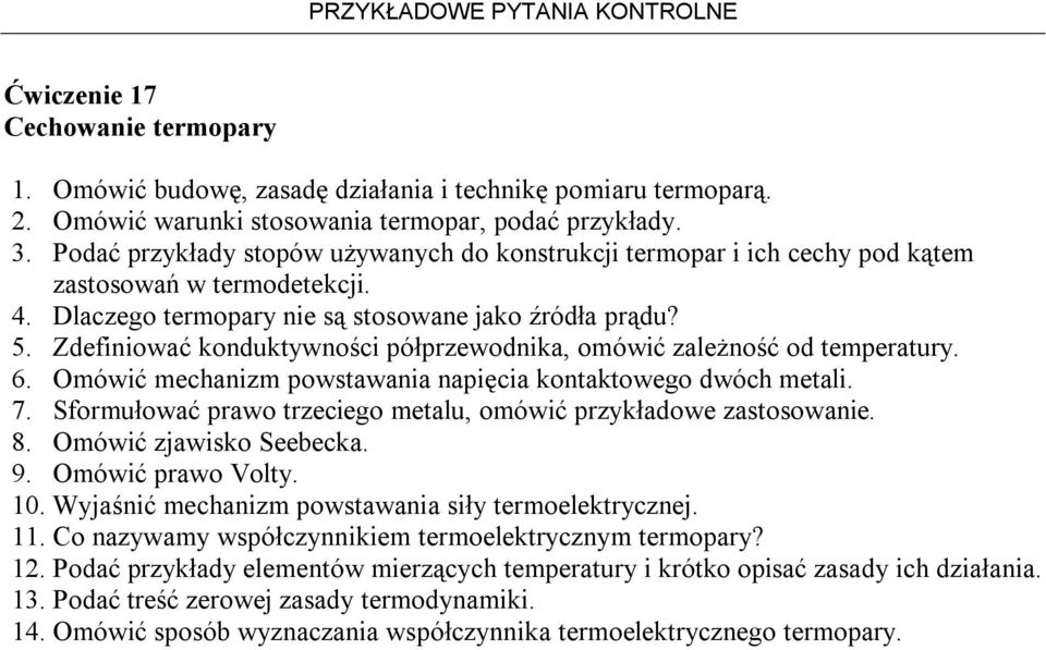 Zdefiniować konduktywności półprzewodnika, omówić zależność od temperatury. 6. Omówić mechanizm powstawania napięcia kontaktowego dwóch metali. 7.