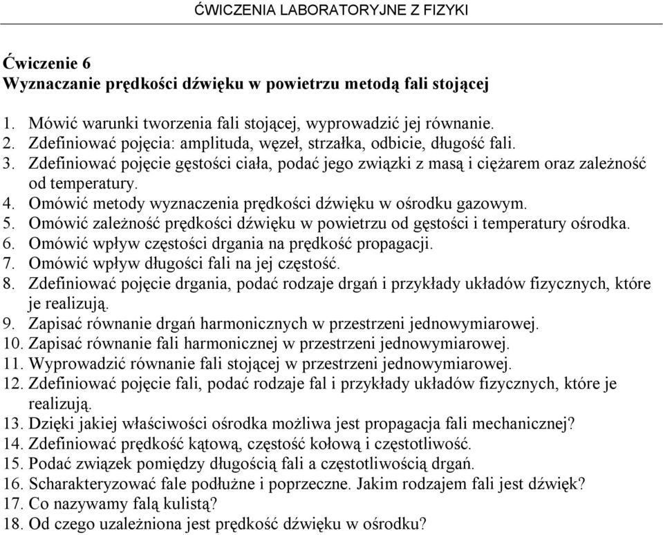 Omówić metody wyznaczenia prędkości dźwięku w ośrodku gazowym. 5. Omówić zależność prędkości dźwięku w powietrzu od gęstości i temperatury ośrodka. 6.