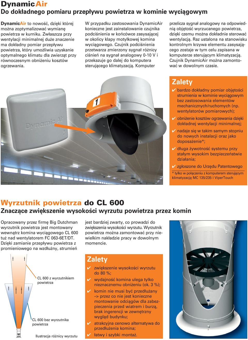 W przypadku zastosowania DynamicAir konieczne jest zainstalowanie czujnika podciśnienia w końcówce zasysającej w okolicy klapy motylkowej komina wyciągowego.