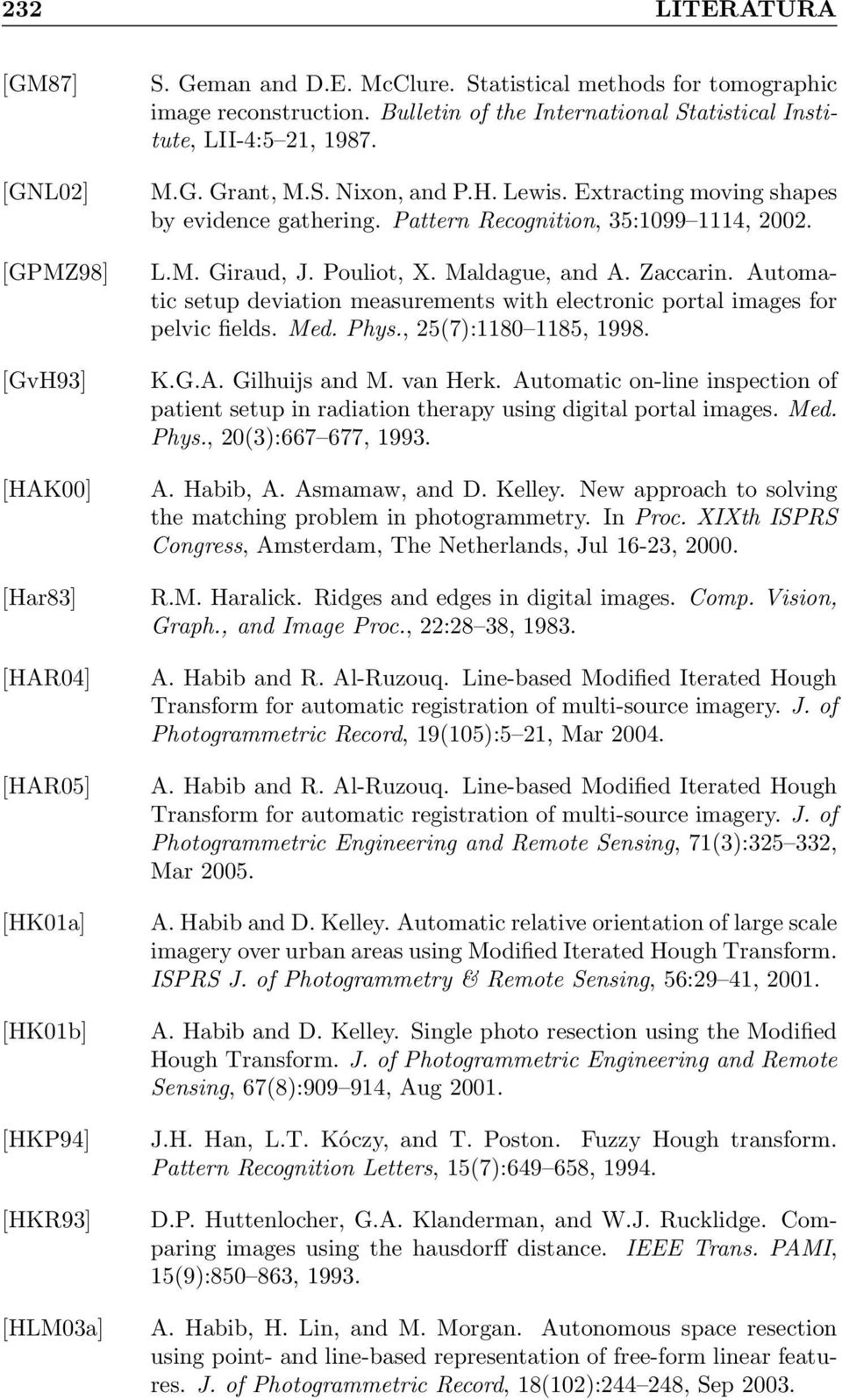 L.M. Giraud, J. Pouliot, X. Maldague, and A. Zaccarin. Automatic setup deviation measurements with electronic portal images for pelvic fields. Med. Phys., 25(7):1180 1185, 1998. K.G.A. Gilhuijs and M.