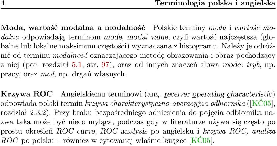 97), oraz od innych znaczeń słowa mode: tryb, np. pracy, oraz mod, np. drgań własnych. Krzywa ROC Angielskiemu terminowi (ang.