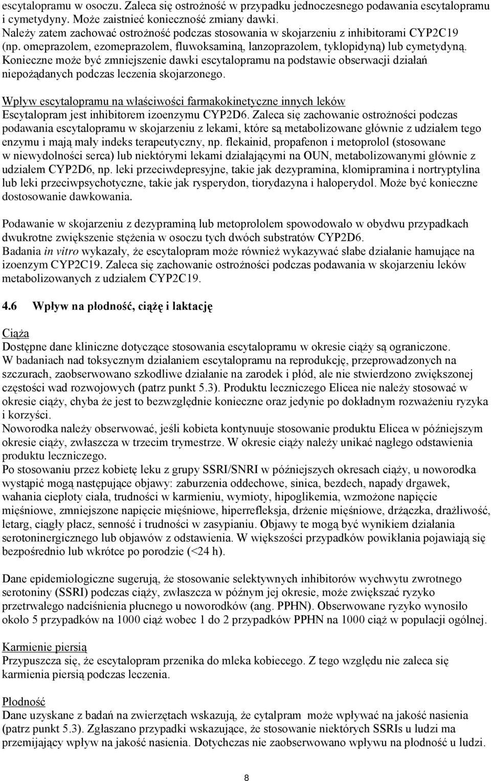 Konieczne może być zmniejszenie dawki escytalopramu na podstawie obserwacji działań niepożądanych podczas leczenia skojarzonego.