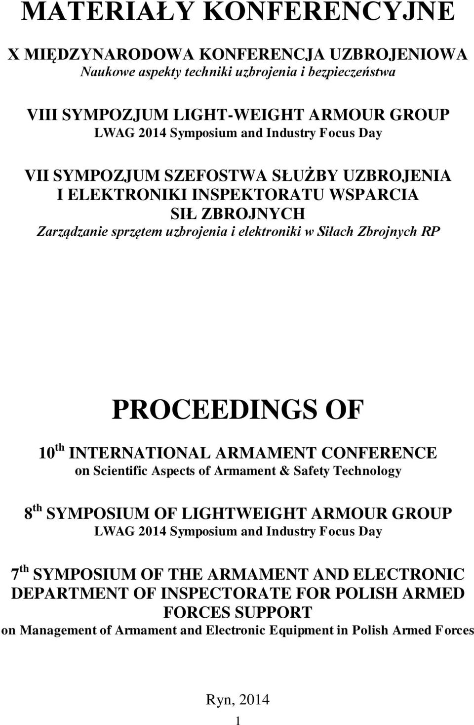 PROCEEDINGS OF 10 th INTERNATIONAL ARMAMENT CONFERENCE on Scientific Aspects of Armament & Safety Technology 8 th SYMPOSIUM OF LIGHTWEIGHT ARMOUR GROUP LWAG 2014 Symposium and Industry