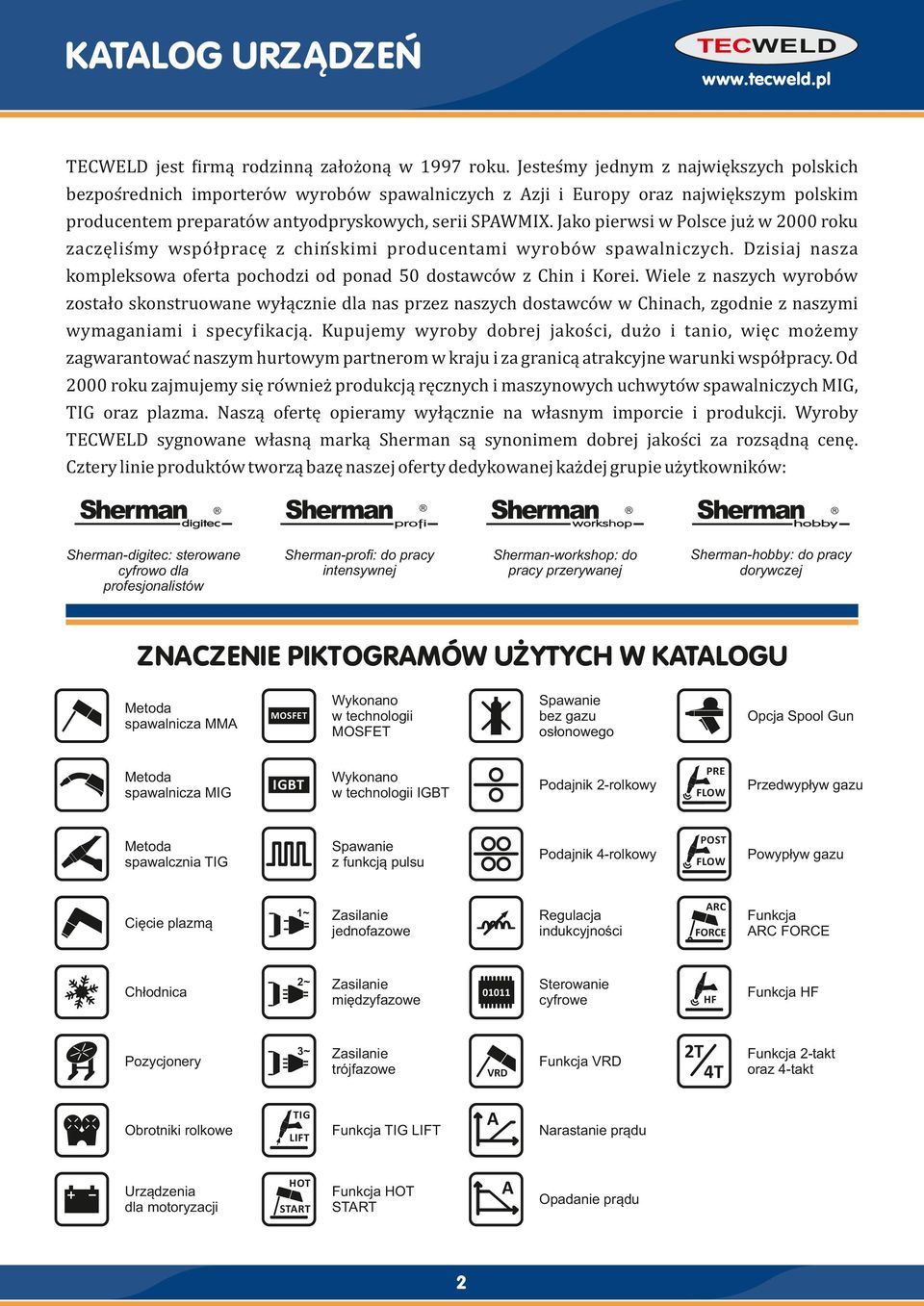 Jako pierwsi w Polsce juz w 2000 roku zaczęlis my wspo łpracę z chin s kimi producentami wyrobo w spawalniczych. Dzisiaj nasza kompleksowa oferta pochodzi od ponad 50 dostawco w z Chin i Korei.