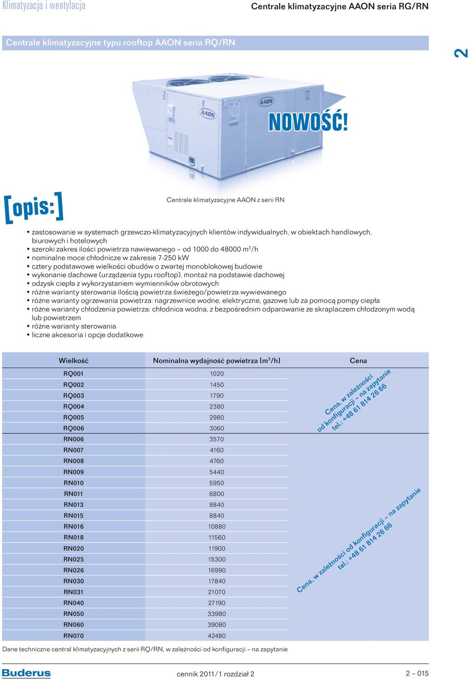 powietrza nawiewanego od 1000 do 48000 m 3 /h nominalne moce chłodnicze w zakresie 7-50 kw cztery podstawowe wielkości obudów o zwartej monoblokowej budowie wykonanie dachowe (urządzenia typu