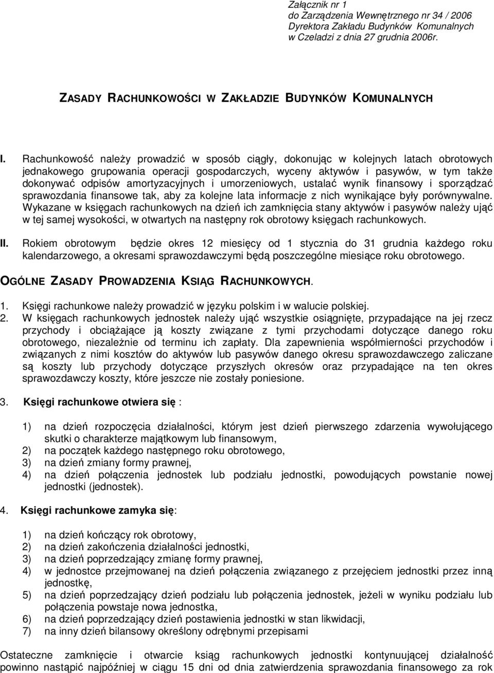 amortyzacyjnych i umorzeniowych, ustalać wynik finansowy i sporządzać sprawozdania finansowe tak, aby za kolejne lata informacje z nich wynikające były porównywalne.