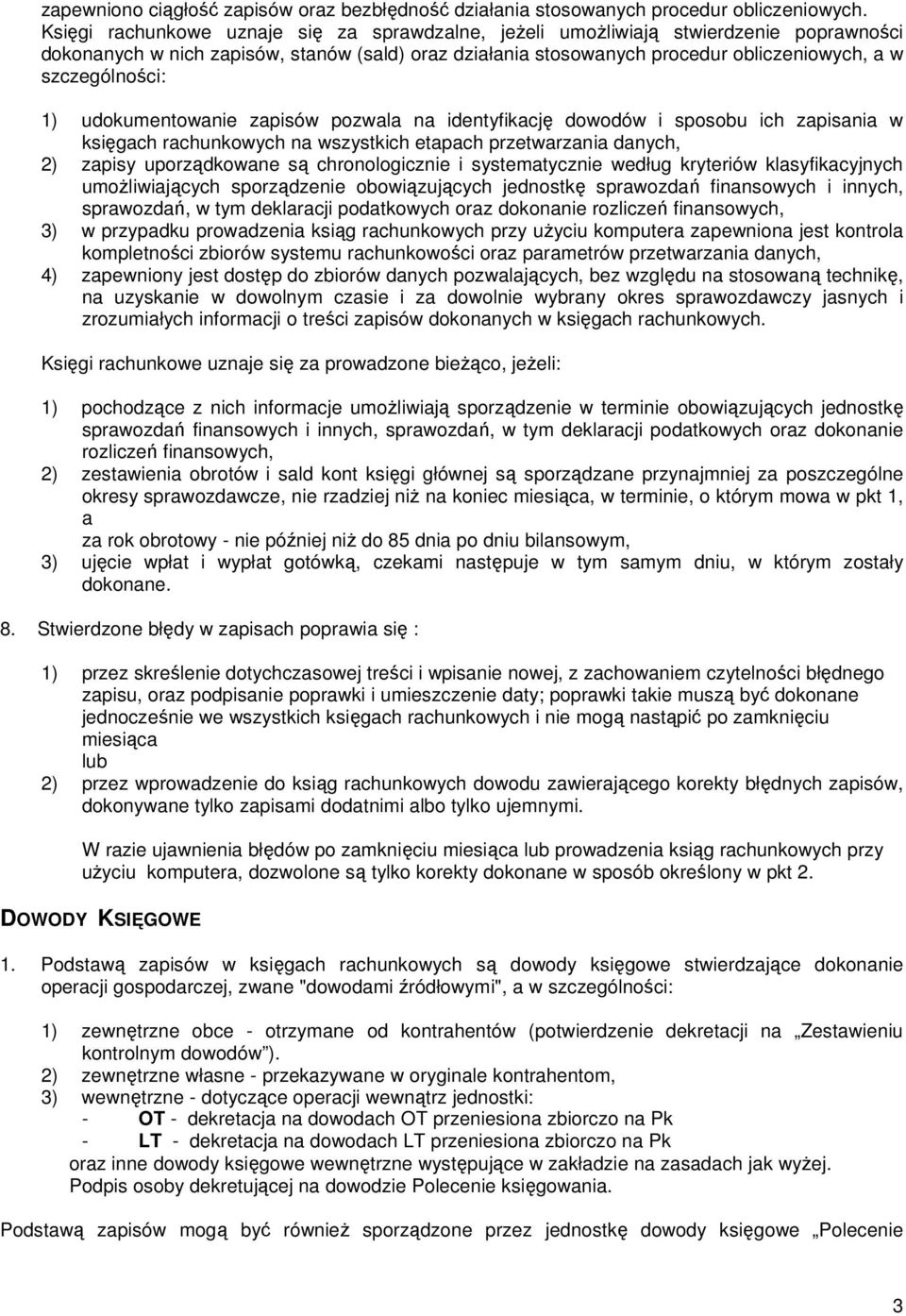 szczególności: 1) udokumentowanie zapisów pozwala na identyfikację dowodów i sposobu ich zapisania w księgach rachunkowych na wszystkich etapach przetwarzania danych, 2) zapisy uporządkowane są