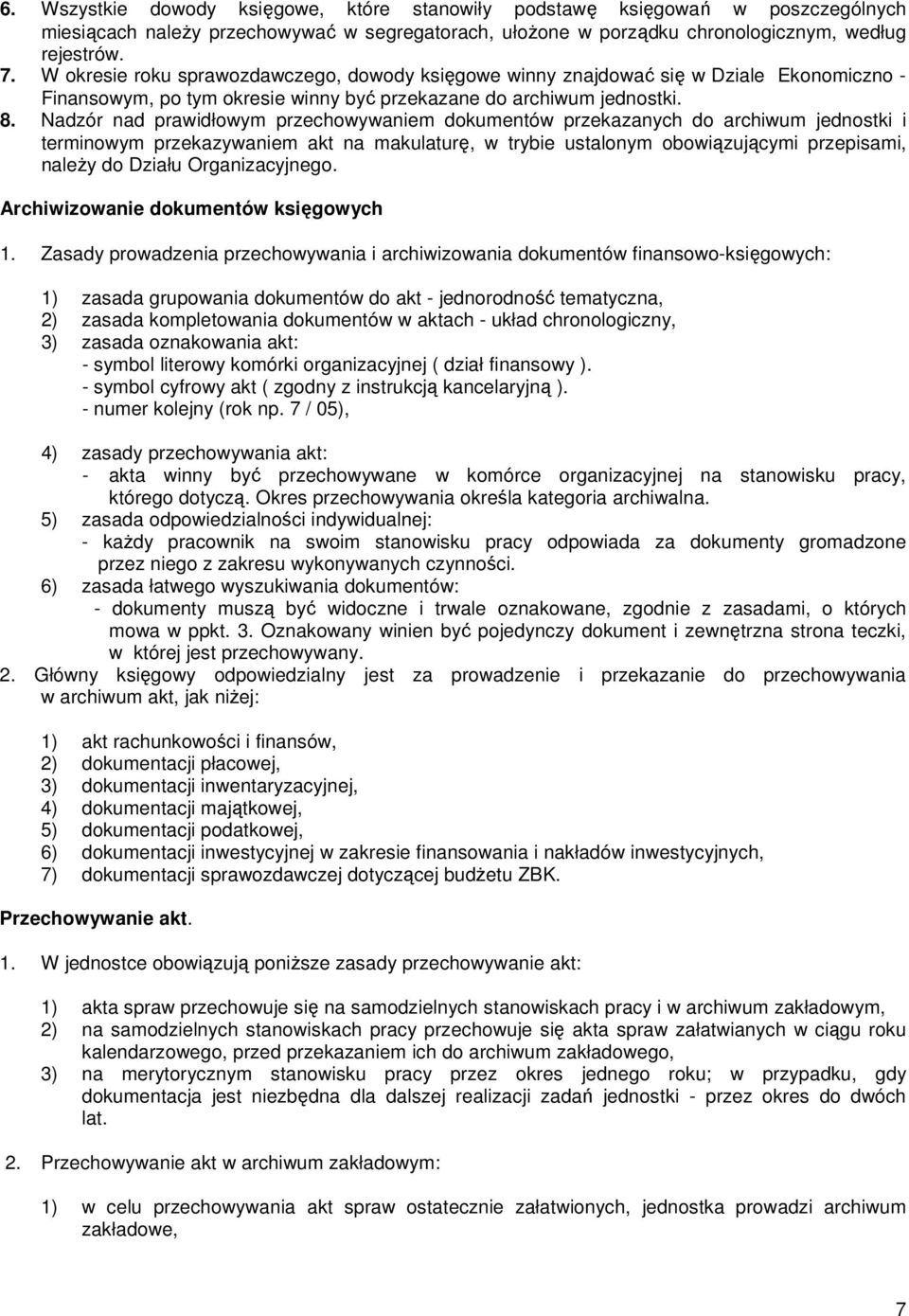 Nadzór nad prawidłowym przechowywaniem dokumentów przekazanych do archiwum jednostki i terminowym przekazywaniem akt na makulaturę, w trybie ustalonym obowiązującymi przepisami, naleŝy do Działu