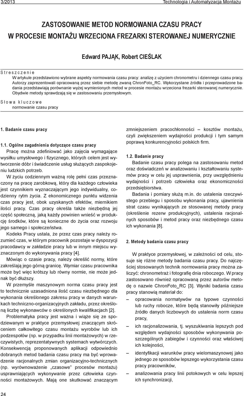 Wykorzystane źródła i przeprowadzone badania przedstawiają porównanie wyżej wymienionych metod w procesie montażu wrzeciona frezarki sterowanej numerycznie.