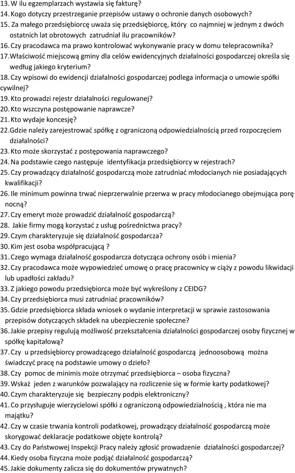 Czy pracodawca ma prawo kontrolować wykonywanie pracy w domu telepracownika? 17. Właściwość miejscową gminy dla celów ewidencyjnych działalności gospodarczej określa się według jakiego kryterium? 18.