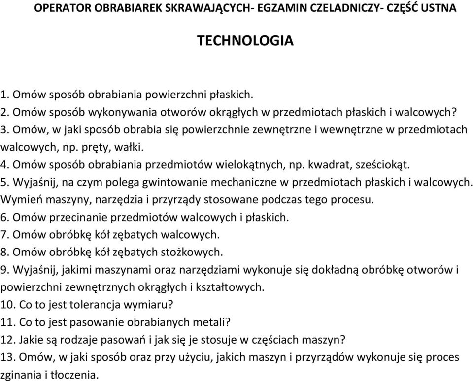 Omów sposób obrabiania przedmiotów wielokątnych, np. kwadrat, sześciokąt. 5. Wyjaśnij, na czym polega gwintowanie mechaniczne w przedmiotach płaskich i walcowych.