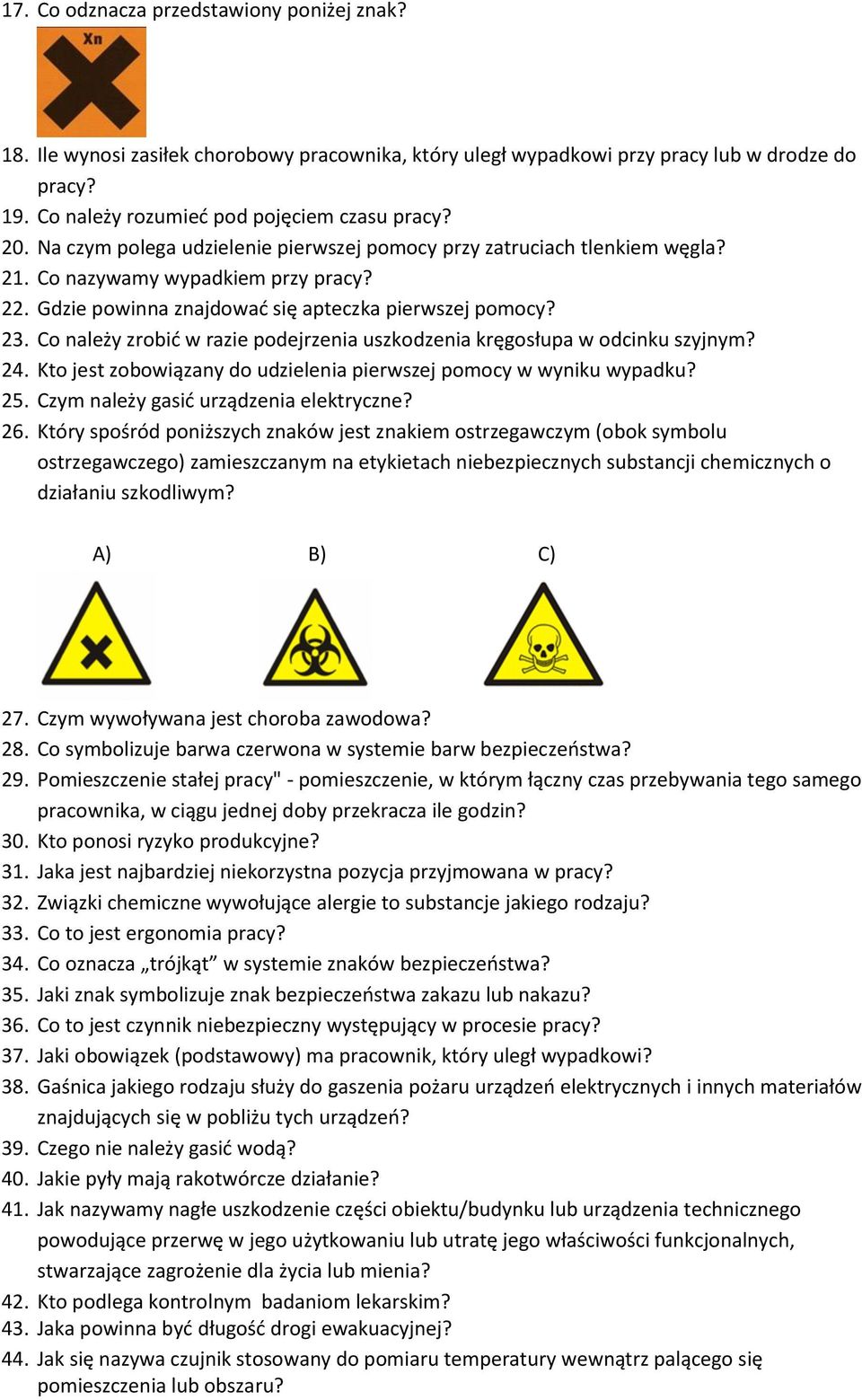 Co należy zrobić w razie podejrzenia uszkodzenia kręgosłupa w odcinku szyjnym? 24. Kto jest zobowiązany do udzielenia pierwszej pomocy w wyniku wypadku? 25. Czym należy gasić urządzenia elektryczne?