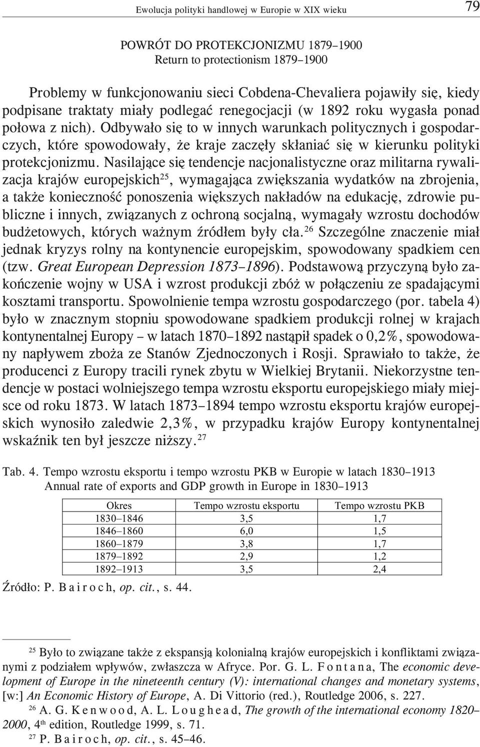 Odbywa³o siê to w innych warunkach politycznych i gospodarczych, które spowodowa³y, e kraje zaczê³y sk³aniaæ siê w kierunku polityki protekcjonizmu.