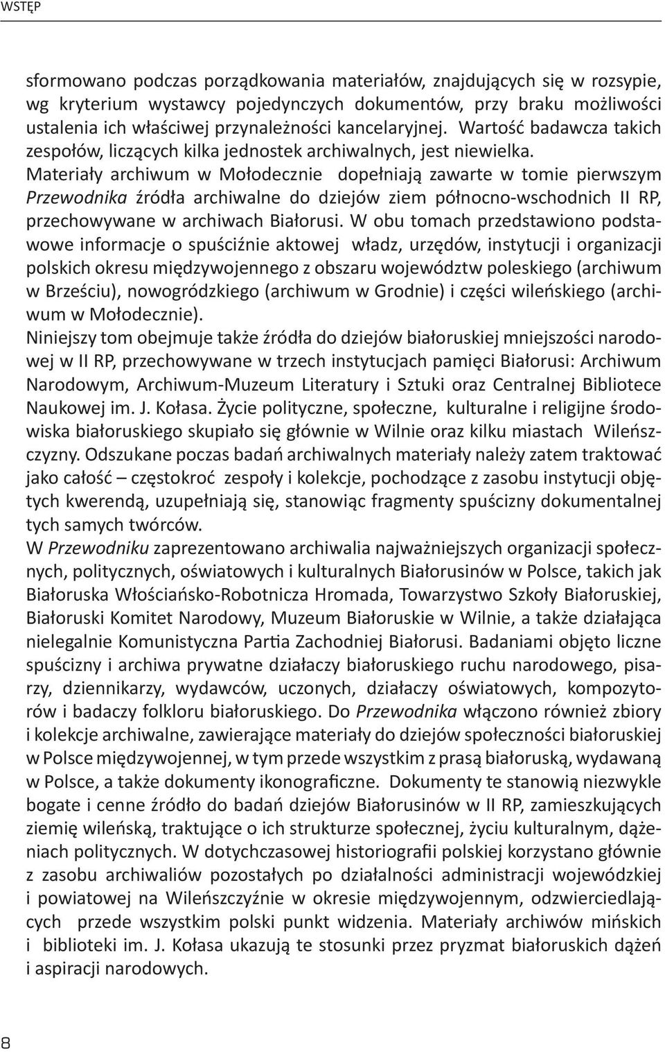 Materiały archiwum w Mołodecznie dopełniają zawarte w tomie pierwszym Przewodnika źródła archiwalne do dziejów ziem północno-wschodnich II RP, przechowywane w archiwach Białorusi.