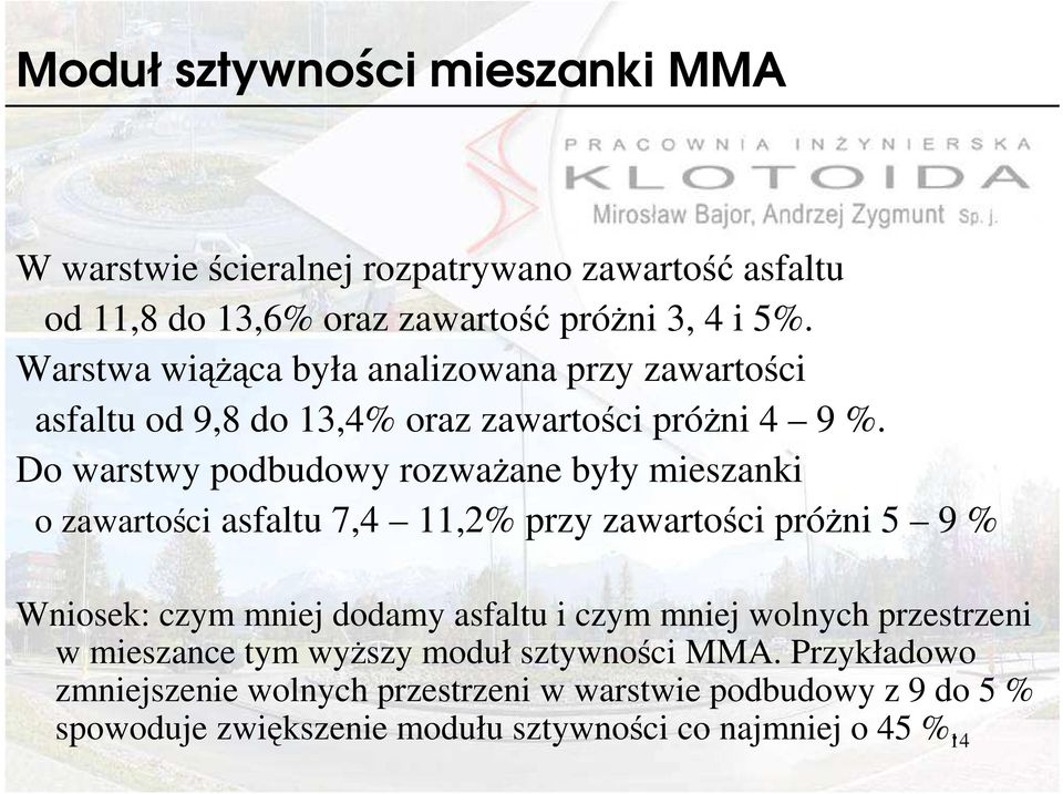 Do warstwy podbudowy rozwaŝane były mieszanki o zawartości asfaltu 7,4 11,2% przy zawartości próŝni 5 9 % Wniosek: czym mniej dodamy asfaltu i czym