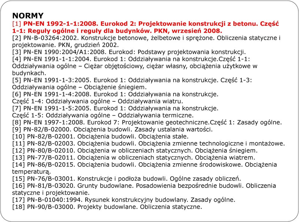 Eurokod 1: Oddziaływania na konstrukcje.część 1-1: Oddziaływania ogólne Ciężar objętościowy, ciężar własny, obciążenia użytkowe w budynkach. [5] PN-EN 1991-1-3:2005.