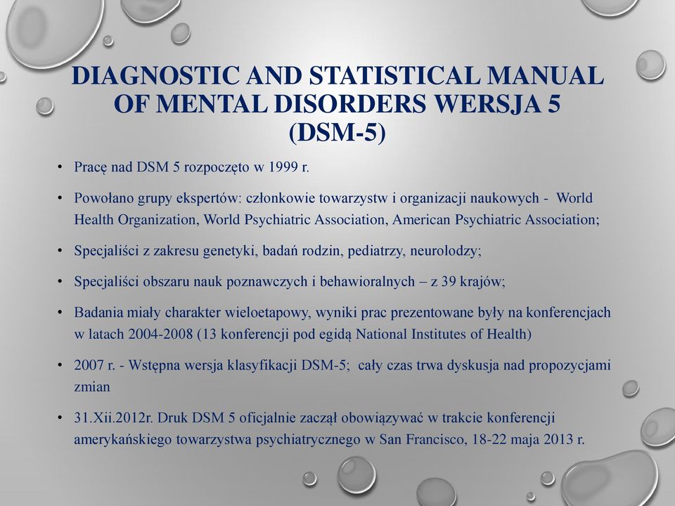 badań rodzin, pediatrzy, neurolodzy; Specjaliści obszaru nauk poznawczych i behawioralnych z 39 krajów; Badania miały charakter wieloetapowy, wyniki prac prezentowane były na konferencjach w latach