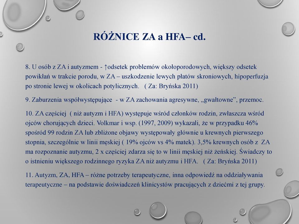 potylicznych. ( Za: Bryńska 2011) 9. Zaburzenia współwystępujące - w ZA zachowania agresywne, gwałtowne, przemoc. 10.