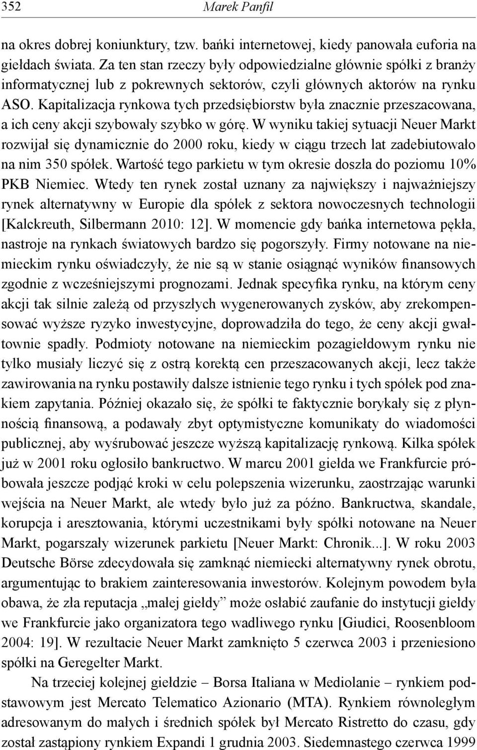 Kapitalizacja rynkowa tych przedsiębiorstw była znacznie przeszacowana, a ich ceny akcji szybowały szybko w górę.