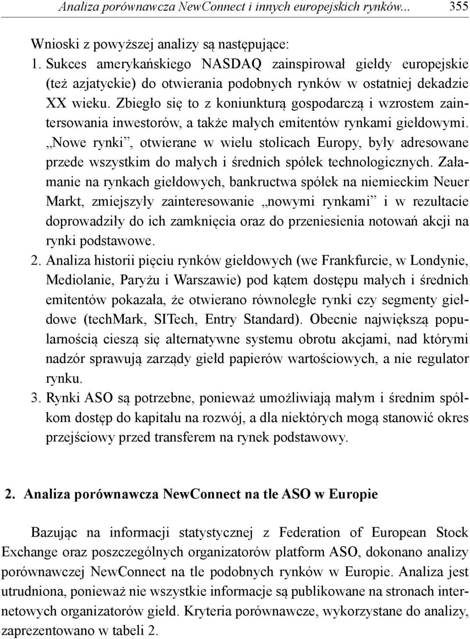 Zbiegło się to z koniunkturą gospodarczą i wzrostem zaintersowania inwestorów, a także małych emitentów rynkami giełdowymi.