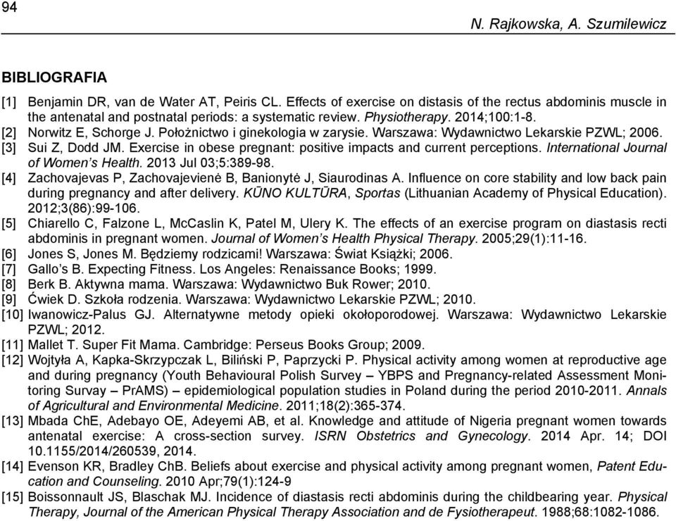 Położnictwo i ginekologia w zarysie. Warszawa: Wydawnictwo Lekarskie PZWL; 26. [3] Sui Z, Dodd JM. Exercise in obese pregnant: positive impacts and current perceptions.