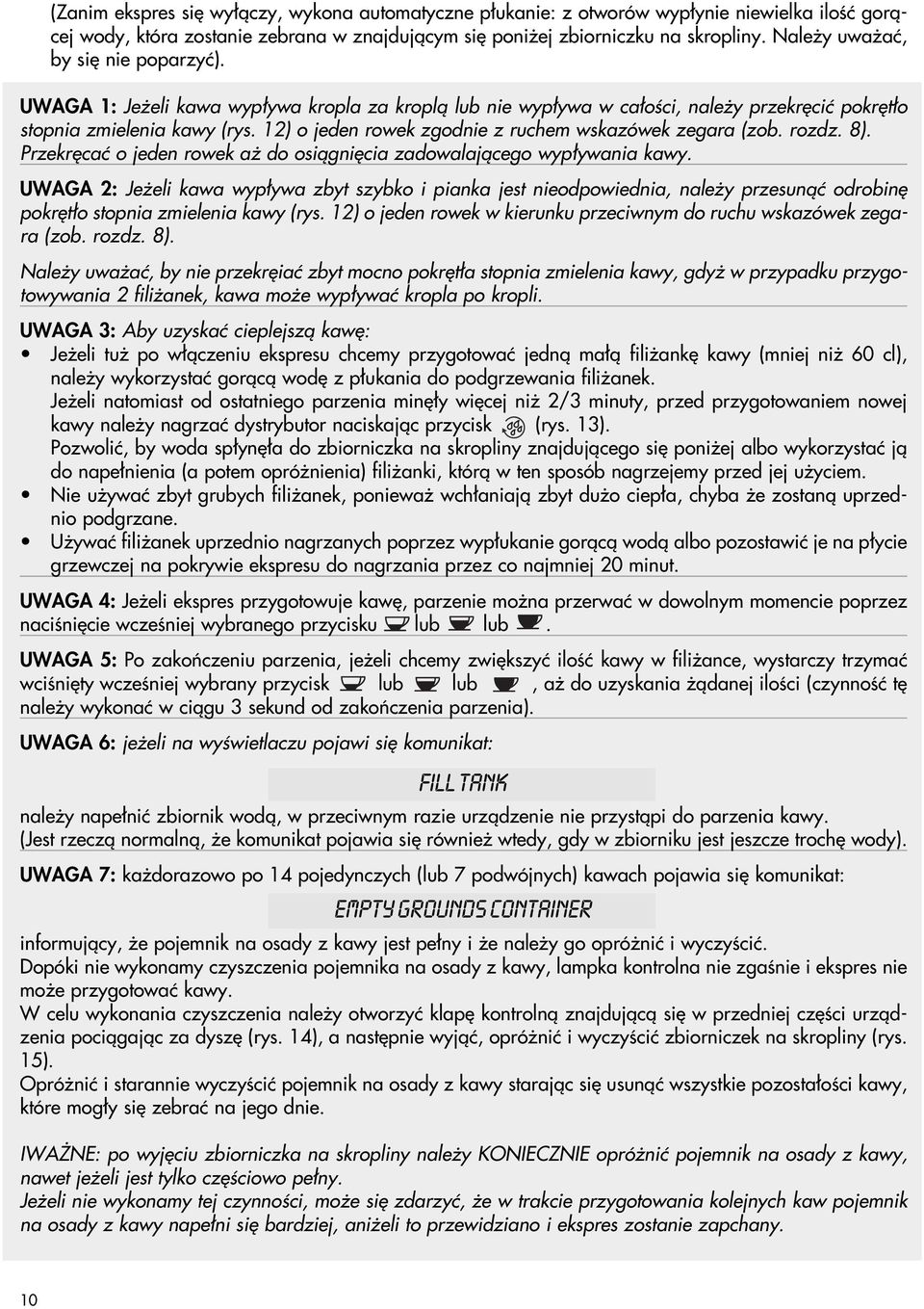 12) o jeden rowek zgodnie z ruchem wskazówek zegara (zob. rozdz. 8). Przekr caç o jeden rowek a do osiàgni cia zadowalajàcego wyp ywania kawy.