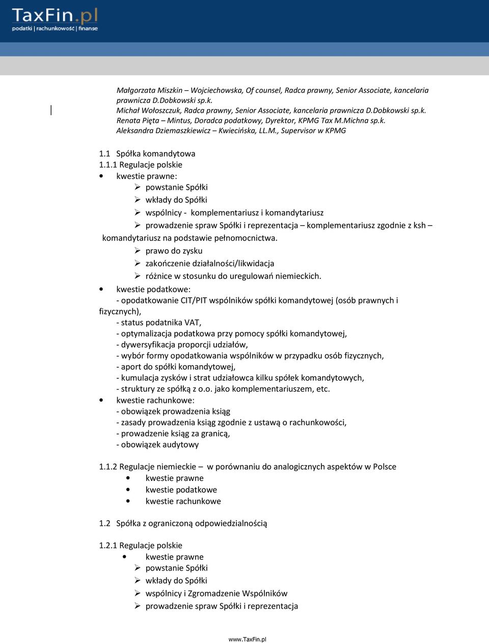 1 Spółka komandytowa 1.1.1 Regulacje polskie kwestie prawne: powstanie Spółki wkłady do Spółki wspólnicy - komplementariusz i komandytariusz prowadzenie spraw Spółki i reprezentacja komplementariusz