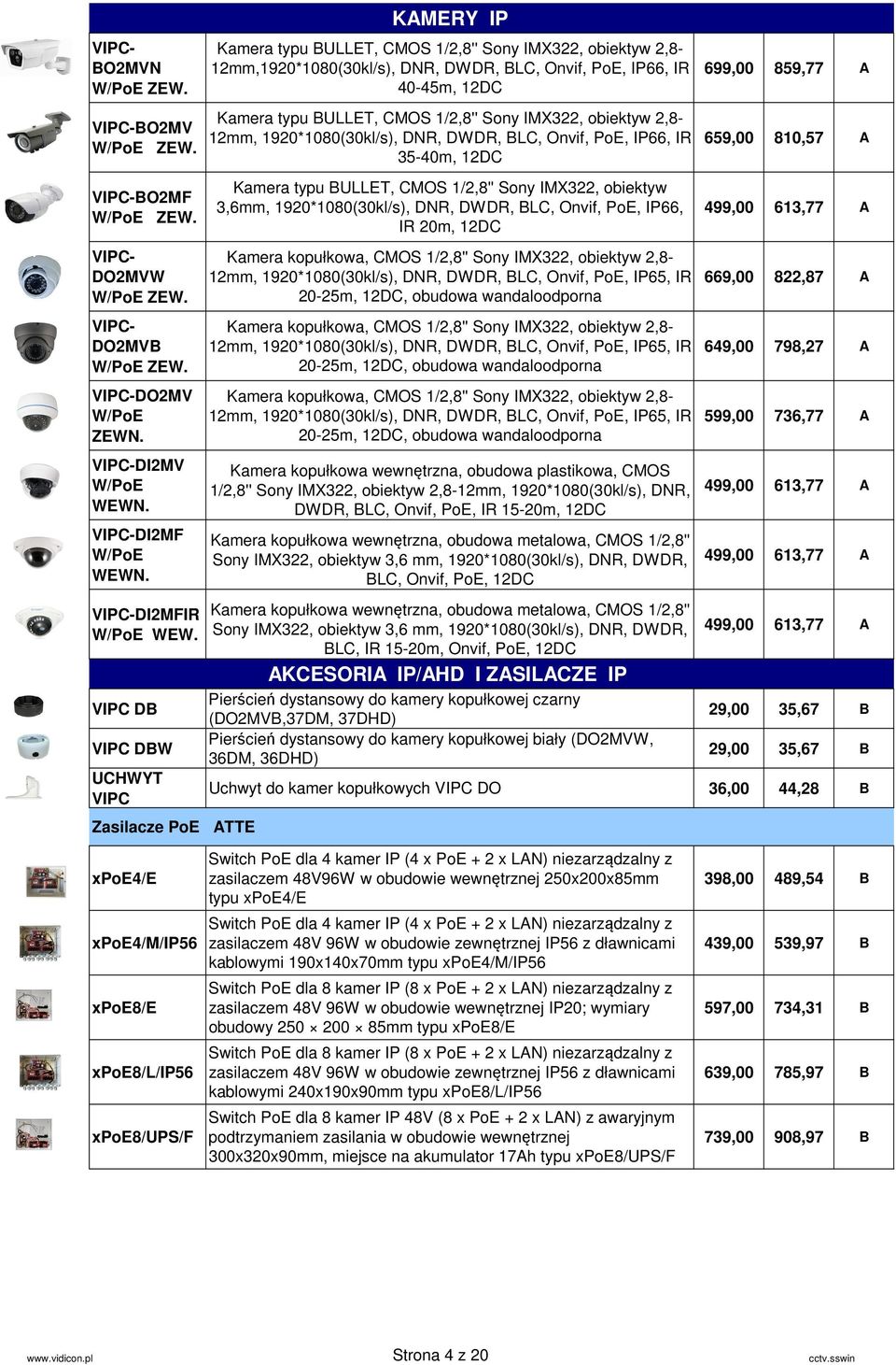 VIPC DB VIPC DBW UCHWYT VIPC Zasilacze PoE ATTE KAMERY IP Kamera typu BULLET, CMOS 1/2,8'' Sony IMX322, obiektyw 2,8-12mm,1920*1080(30kl/s), DNR, DWDR, BLC, Onvif, PoE, IP66, IR 40-45m, 12DC Kamera