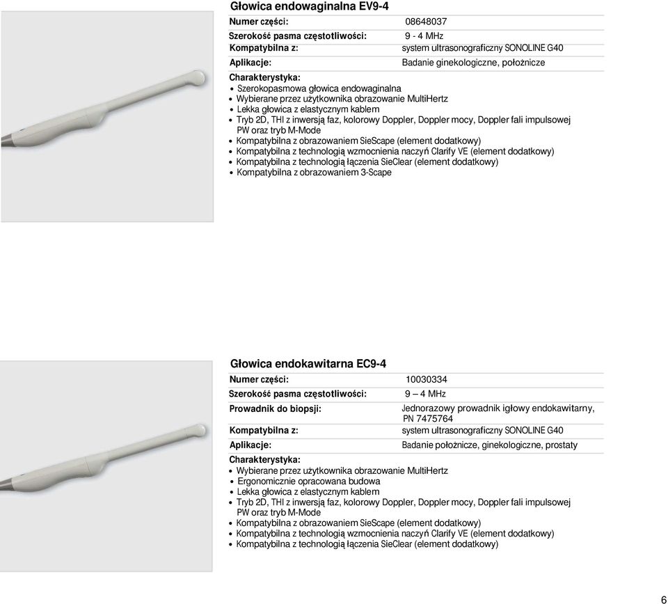 endokawitarna EC9-4 Numer części: 10030334 Prowadnik do biopsji: 9 4 MHz Jednorazowy prowadnik igłowy endokawitarny, PN 7475764 Badanie