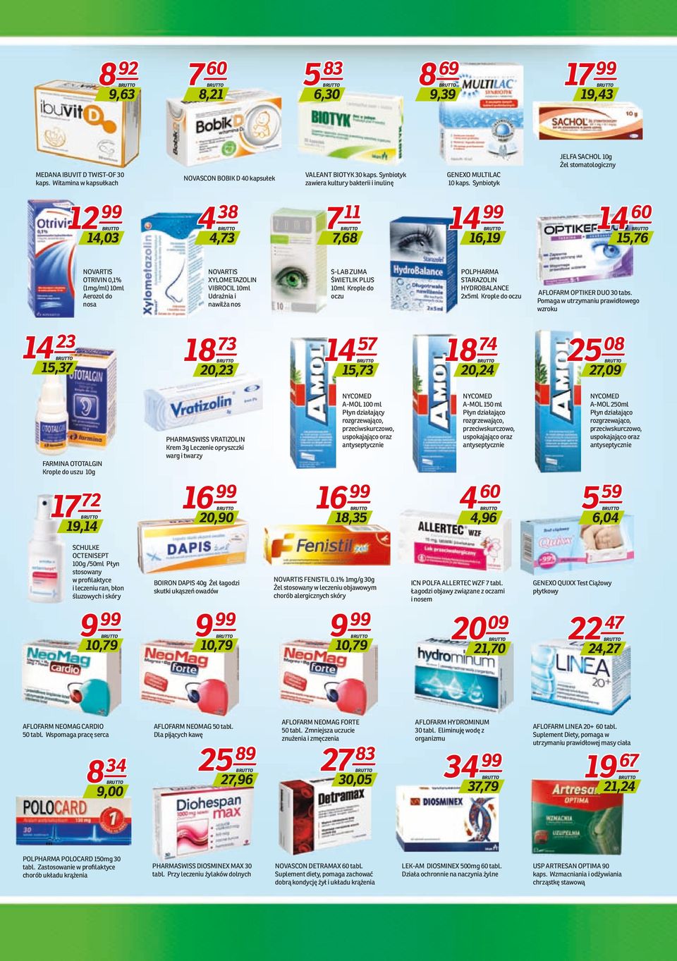 Synbiotyk JELFA SACHOL 10g Żel stomatologiczny 12 99 14,03 4 38 4,73 7 11 7,68 14 99 16,19 14 60 15,76 NOVARTIS OTRIVIN 0,1% (1mg/ml) 10ml Aerozol do nosa NOVARTIS XYLOMETAZOLIN VIBROCIL 10ml
